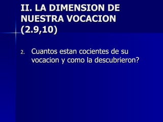 II. LA DIMENSION DE NUESTRA VOCACION (2.9,10) Cuantos estan cocientes de su vocacion y como la descubrieron? 