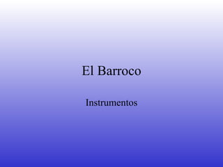 El Barroco Instrumentos 