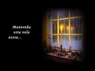 20 SET 2004 MONTAGEM:  [email_address] Mantenha esta vela acesa...  