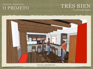 TRÈS BIEN
PESQUISA . BUDÔ SUSHI

O PROJETO                                          Eco-"iendly bistro




                        Serviço e atendimento
 