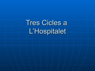 Tres Cicles a  L’Hospitalet 