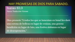 HAY PROMESAS DE DIOS PARA SABADO.
 
