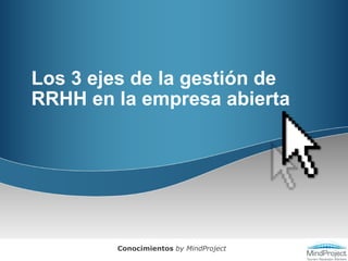 Los 3 ejes de la gestión de RRHH en la empresa abierta  Conocimientos  by MindProject 