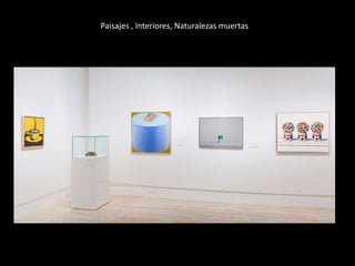 Paisajes , Interiores, Naturalezas muertas 
 