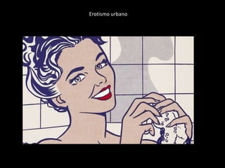 Erotismo urbano 
 
