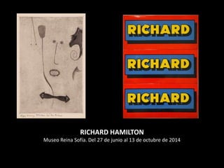 RICHARD HAMILTON 
Museo Reina Sofía. Del 27 de junio al 13 de octubre de 2014 
 