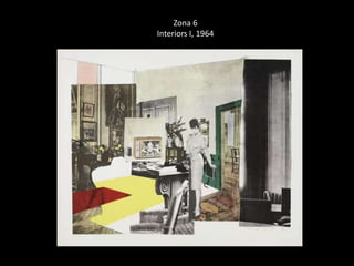 Zona 6 
Interiors I, 1964 
 