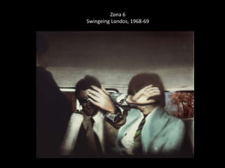 Zona 6 
Swingeing Londos, 1968-69 
 