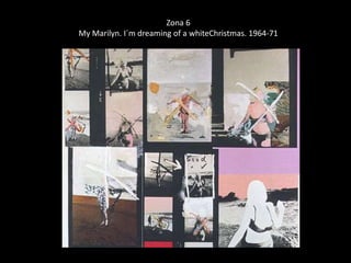 Zona 6 
My Marilyn. I´m dreaming of a whiteChristmas. 1964-71 
 