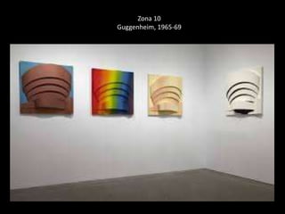 Zona 10 
Guggenheim, 1965-69 
 