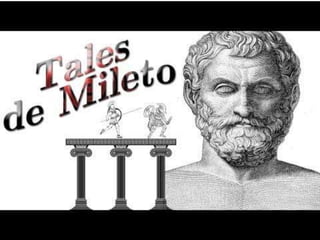 El primer Filósofo del que oímos
hablar es Tales, de la colonia de
Mileto, en Asia Menor.
 