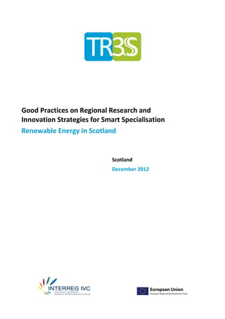 Good Practices on Regional Research and
Innovation Strategies for Smart Specialisation
Renewable Energy in Scotland


                             Scotland
                             December 2012
 