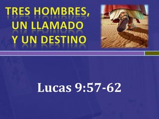 Lucas 9:57-62
 