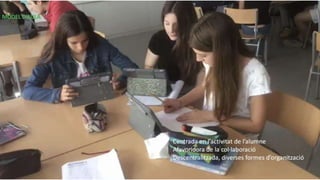 MODEL D’AULA
Centrada en l’activitat de l’alumne
Afavoridora de la col·laboració
Descentralitzada, diverses formes d’organització
 