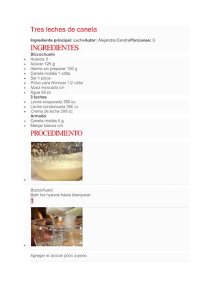 Tres leches de canela
Ingrediente principal: LecheAutor: Alejandra CendraPorciones: 6

INGREDIENTES
Bizcochuelo
Huevos 3
A...