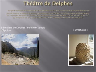 Sanctuaire de Delphes : théâtre et temple 
d'Apollon « Omphalos » 
 
