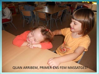 QUAN ARRiBEM, PRiMER ENS FEM MASSATGES!
 