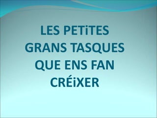 LES PETiTES
GRANS TASQUES
QUE ENS FAN
CRÉiXER
 