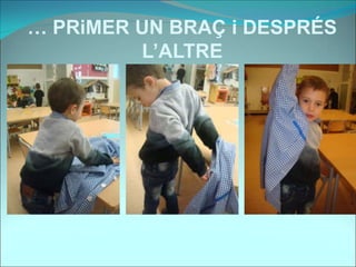 … PRiMER UN BRAÇ i DESPRÉS
L’ALTRE
 