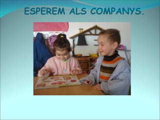 ESPEREM ALS COMPANYS.
 