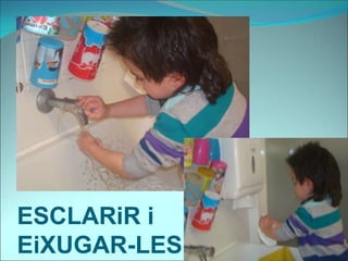 ESCLARiR i
EiXUGAR-LES
 