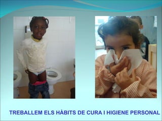 TREBALLEM ELS HÀBITS DE CURA I HIGIENE PERSONAL
 