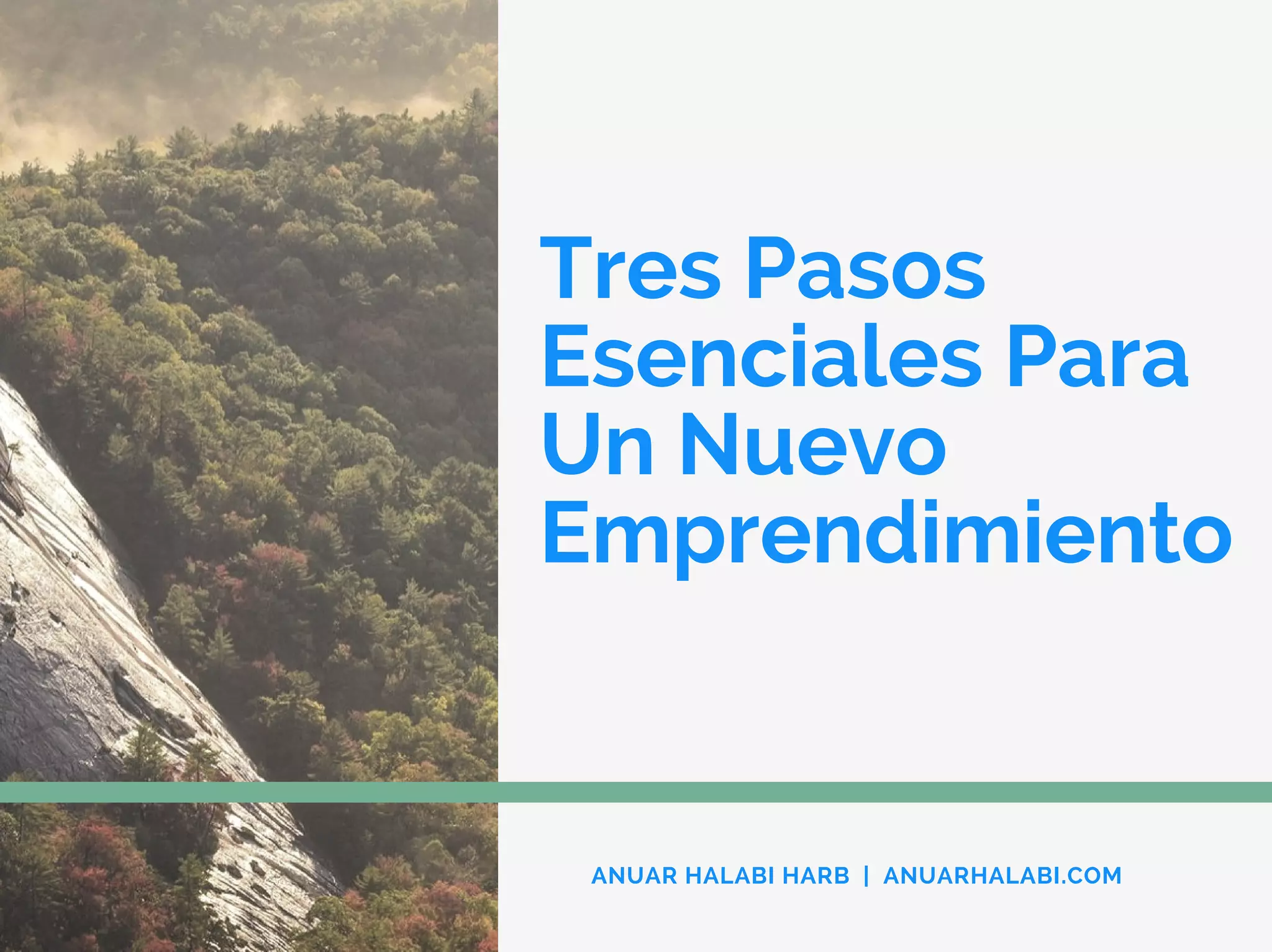 Tres Pasos
Esenciales Para
Un Nuevo
Emprendimiento
ANUAR HALABI HARB | ANUARHALABI.COM
 