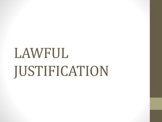 LAWFUL
JUSTIFICATION
 