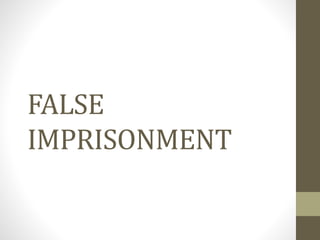 FALSE
IMPRISONMENT
 