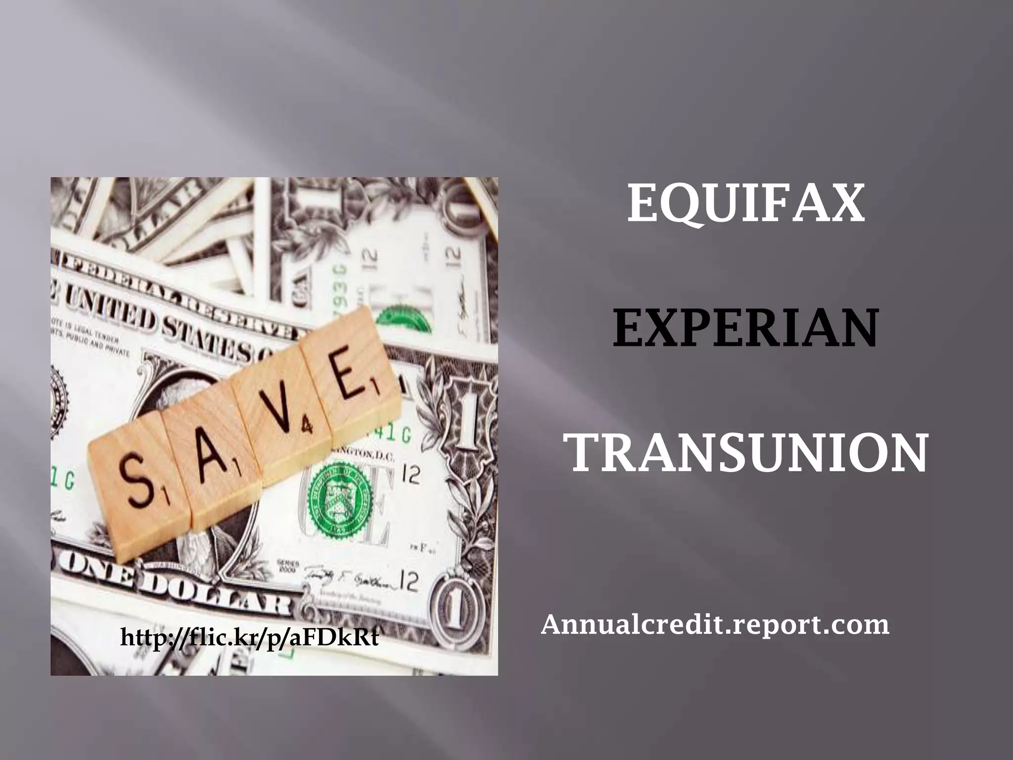 EQUIFAX
EXPERIAN
TRANSUNION
Annualcredit.report.comhttp://flic.kr/p/aFDkRt