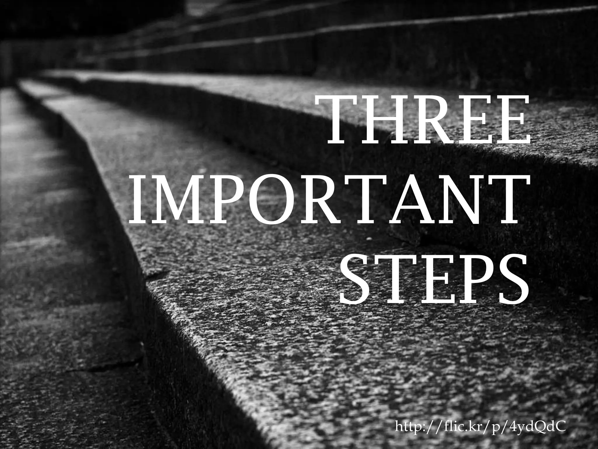 http://flic.kr/p/4ydQdC
THREE
IMPORTANT
STEPS