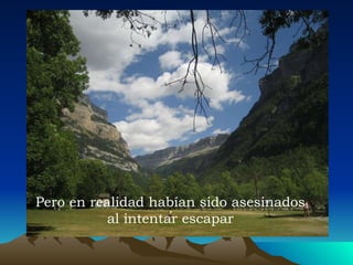 Pero en realidad habían sido asesinados al intentar escapar 