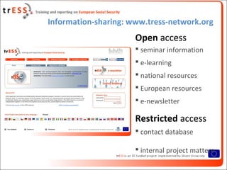Information-sharing: www.tress-network.org
Open access
 seminar information
 e-learning
 national resources
 European ...