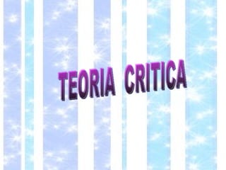 TEORIA  CRITICA 