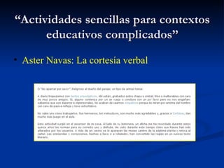 “ Actividades sencillas para contextos educativos complicados” Aster Navas: La cortesía verbal   