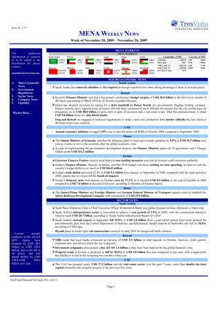 Issue No. 2.17

                                                                   MENA WEEKLY NEWS
                                                          Week of November 20, 2009 – November 26, 2009

                                                                                                          MENA MARKETS
 For            additional                                                                                 MENA MARKETS
 information or requests         Saudi Arabia          Kuwait              UAE               Egypt               Oman                Jordan                      Commodity (USD)         Currency (USD/)
 or to be added to the                      6,355.8              6,933.7           2,093.2             585.5               6,357.2               2,583.5   Gold Spot          1,188.38   GBP       0.605
                                             0.6%                 2.7%             (1.7%)              2.1%                (0.4%)                 0.4%     Silver Spot           18.67   EUR       0.666
 distribution list, please
                                                                                                                                                           LME 3 mth. Cu      6,821.00   SAR       3.750
 contact…                        Morocco               Bahrain             Qatar             Tunisia             Lebanon             Abu Dhabi             LME 3 mth. Al      2,009.00   KWD       0.285
                                            10,313.0             1,438.3           7,193.4             4,107.9             1,560.5               2,910.2   ICE Brent Crude       76.99
 newsletter@tresvista.com                   (0.2%)               (0.3%)             0.1%                0.3%               (0.4%)                (0.5%)


                                                                                  MACRO ECONOMIC NEWS
 1.    Macro Economic                                                                     Saudi Arabia
       News                         ▼ Saudi Arabia has removed subsidies on rice imports as foreign exporters have been taking advantage of them to increase prices.
 2.    Government
       Regulations                                                                                               Kuwait
 3.    Sector News                  ▲ Kuwait's Finance Ministry said that it has posted a preliminary budget surplus of USD 20.0 billion in the first seven months of
 4.    Company News                   the fiscal year ending in March 2010 as oil income exceeded forecasts.
 5.    Liquidity
                                    ▼ Dubai has shocked investors by asking for a debt standstill at Dubai World, the government's flagship holding company.
                                     Dubai's surprise move angered some investors who had been reassured by local officials for months that the city would meet all
  Market Buzz…                       obligations on its USD 80.0 billion of gross debt in spite of recession and a real estate crash. After this announcement, it raised
                                     USD 5.0 billion from two Abu Dhabi banks.
                                    - Iraq and Kuwait are engaged in technical negotiations to strike a deal over production from border oilfields that have been at
                                      the heart of previous conflicts.
                                                                                                                   UAE
                                    - Annual consumer inflation averaged 1.9% year to date but prices fell 0.1% in October 2009 compared to September 2009.
                                                                                                                  Oman
                                    ▲ The Omani Ministry of Economy said that the Sultanate plans to boost government spending by 9.0% to USD 18.7 billion next
                                      year as it seeks to revive the economy after the global economic crisis.
                                    ▲ As part of implementing the government's development projects, the Finance Ministry approved 16 agreements and 5 Change
                                      Orders worth USD 161.2 million.
                                                                                                                  Jordan
                                    ▲ Governor Umayya Toukan expects local banks to ease lending measures soon and to increase credit extension gradually.
                                    ▲ Jordan's Finance Minister, Bassem Al-Salem, said that 2010 budget will focus curbing on state spending, in order to curb the
                                      country's budget deficit to as much as USD 966.0 million.
                                    ▲ Jordan's trade deficit narrowed 22.9% to USD 5.5 billion from January to September in 2009, compared with the same period in
                                      2008, mainly due to a lower bill for Saudi oil imports.
                                    ▼ Jordan’s domestic debt from January to October rose by 17.2% as it reached USD 8.2 billion at the end of October in 2009
                                     compared to USD 7.0 billion at the end of last year, according to Ministry of Finance figures.
                                                                                                                   Qatar
                                    ▲ The Qatari Prime Minister and Foreign Minister and German Federal Minister of Transport signed a deal to establish the
                                      Qatar Railways Development Company with investments of USD 25.0 billion.
                                                                                          SECTOR NEWS
                                                                                            Saudi Arabia
                                    ▲ Saudi Basic Industries Corp.’s Chief Executive Officer Mohamed al-Mady said global demand for basic chemicals is improving.
                                    ▲ Saudi Arabia's infrastructure sector is forecasted to achieve a real growth of 2.9% in 2009, with the construction industry's
                                      value to reach USD 20.7 billion, according to 'Saudi Arabia Infrastructure Report Q1 2010'.
                                    ▼ Saudi Arabia's non-oil exports in September fell 19.0% to USD 2.0 billion from a year earlier period amid weak demand for
                                     petrochemicals, data from the Central Department of Statistics and Information. Saudi's imports in September also fell by 34.0%
                                     according to CDSI data.
                                    - Riyadh plans to tender light rail construction contracts in early 2010 for design and build contracts.
 …Current          account
 surpluses in the oil-rich                                                                 Kuwait
 GCC       region     have          ▼ NBK noted that local banks witnessed an increase of USD 2.3 billion in total deposits in October, however, credit growth
 dropped by USD 50.0                 remained slow and did not match the rise in deposits.
 billion to USD 350.0               ▼ Investment companies alone posted a loss of USD 1.4 billion as they have been hard-hit by the global financial crisis.
 billion, due to the fall in
 oil prices, and will               ▼ Property trade in Kuwait is predicted to fall by 40.0% to USD 5.8 billion this year compared to last year, with a supposition
 shrink further by USD               that fluidity is to last in the remaining two months of this year.
 150.0-USD           200.0                                                                                         UAE
 billion next year…                 ▲ The UAE has pumped nearly USD 27.2 billion into the real estate sector over the past 5 years, more than double the total
                                      capital channeled into property projects in the previous five years.



TresVista Financial Services, Pvt. Ltd. ©

                                                                                                 Page 1
 