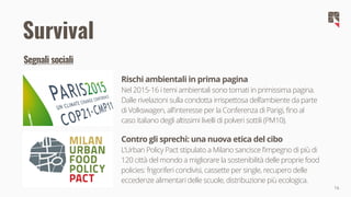 16
Survival
Rischi ambientali in prima pagina
Nel 2015-16 i temi ambientali sono tornati in primissima pagina.
Dalle rivel...