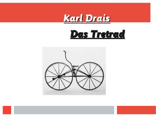 Karl DraisKarl Drais
Das TretradDas Tretrad
 