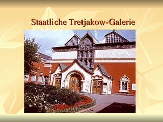 Staatliche Tretjakow-Galerie
 
