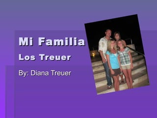 Mi Familia  Los Treuer   By: Diana Treuer  