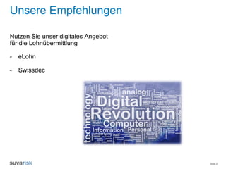 Seite 23
Unsere Empfehlungen
Nutzen Sie unser digitales Angebot
für die Lohnübermittlung
- eLohn
- Swissdec
 