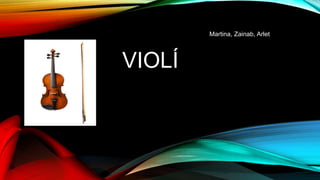 VIOLÍ
Martina, Zainab, Arlet
 