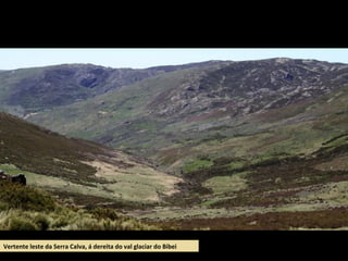 Vertente leste da Serra Calva, á dereita do val glaciar do Bibei
 