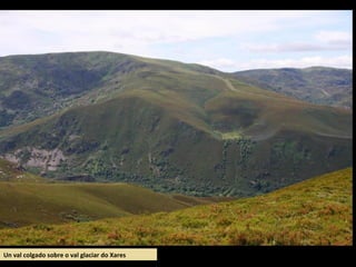 Un val colgado sobre o val glaciar do Xares
 