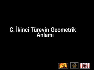 C. İkinci Türevin Geometrik
            Anlamı
 