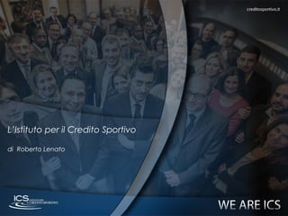 L’Istituto per il Credito Sportivo
di Roberto Lenato
 