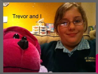Trevor and I  