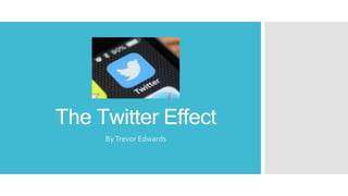 The Twitter Effect
ByTrevor Edwards
 