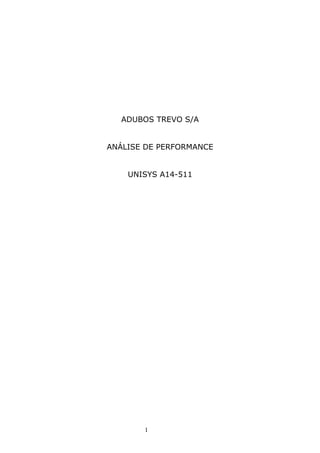ADUBOS TREVO S/A


ANÁLISE DE PERFORMANCE


    UNISYS A14-511




       1
 