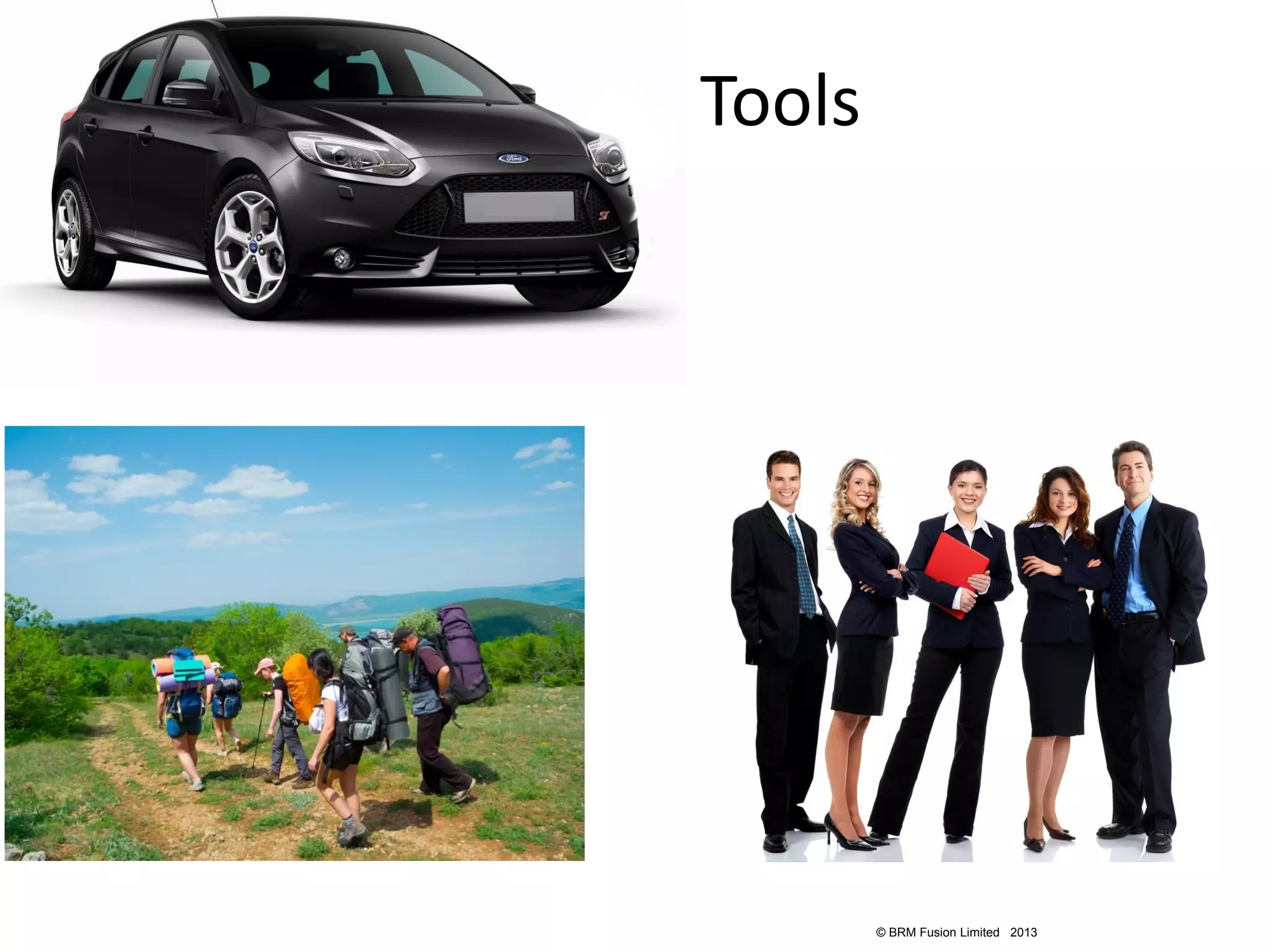 Tools




        © BRM Fusion Limited 2013
 